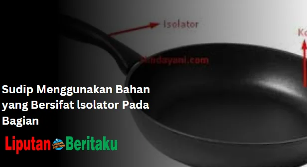Sudip Menggunakan Bahan yang Bersifat lsolator Pada Bagian