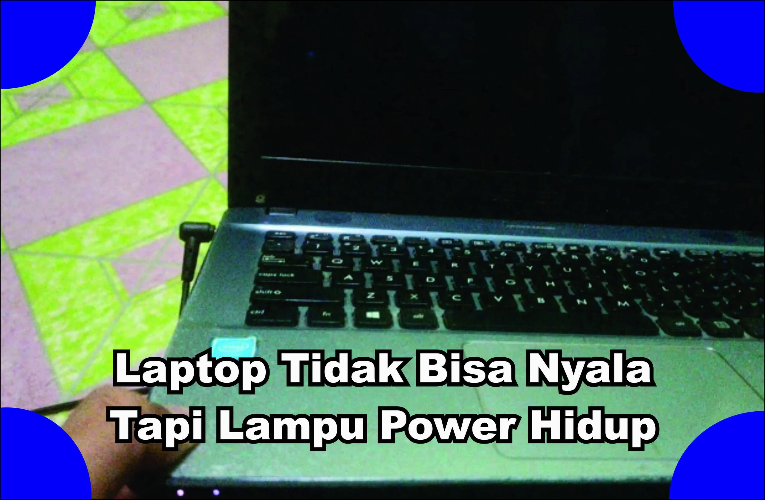Cara Mengatasi Laptop Tidak Bisa Nyala Tapi Lampu Power Hidup