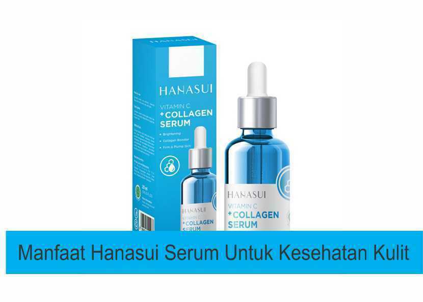 Manfaat Hanasui Serum Untuk Kesehatan Kulit