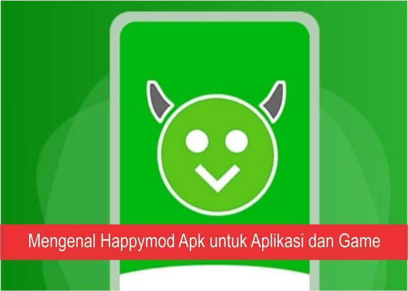 Mengenal Happymod Apk untuk Aplikasi dan Game