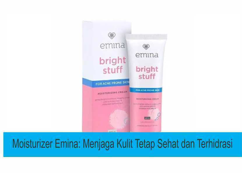 Moisturizer Emina: Menjaga Kulit Tetap Sehat dan Terhidrasi
