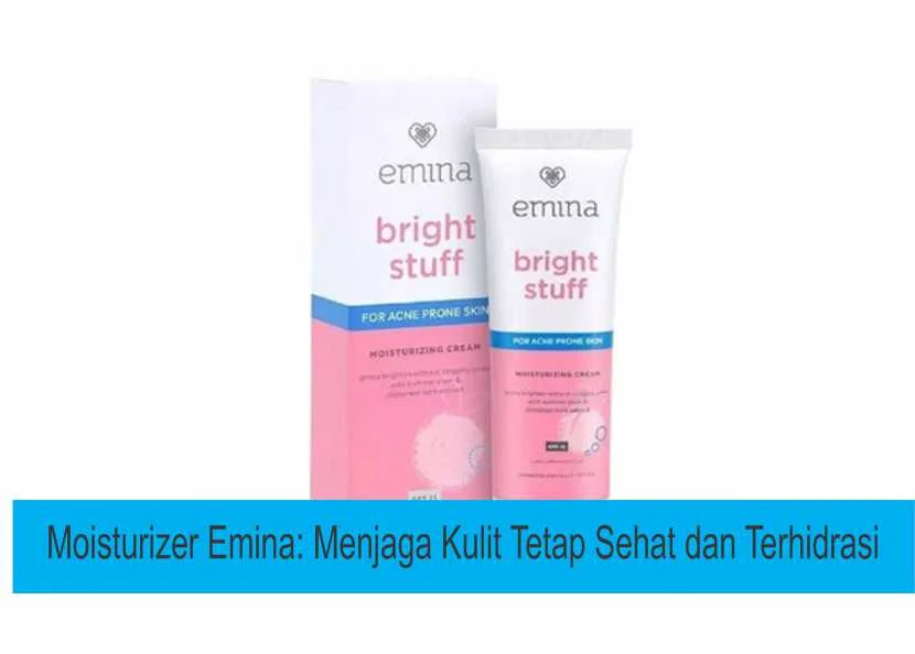 Moisturizer Emina: Menjaga Kulit Tetap Sehat dan Terhidrasi