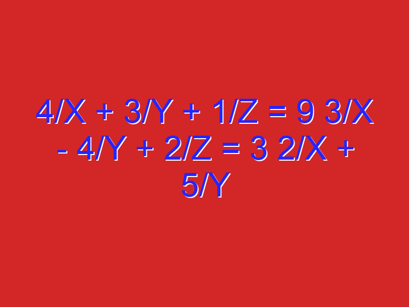 4/x + 3/y + 1/z = 9 3/x – 4/y + 2/z = 3 2/x + 5/y – 1/z = 5 tentukan 12xyz…