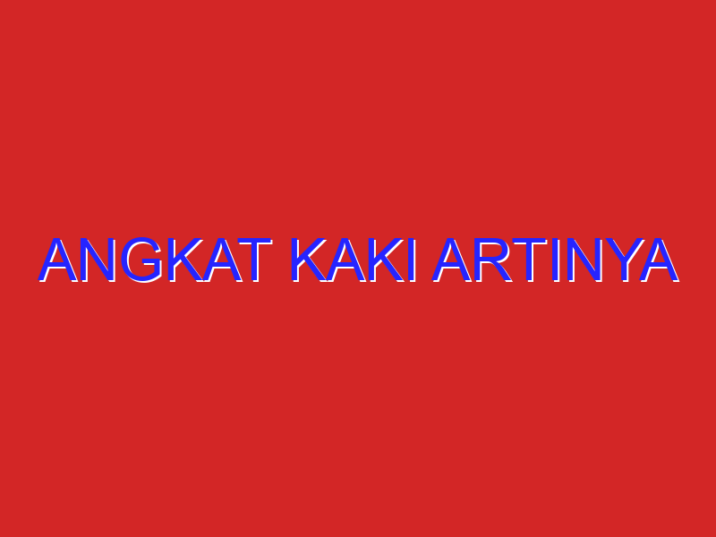 Angkat Kaki Artinya
