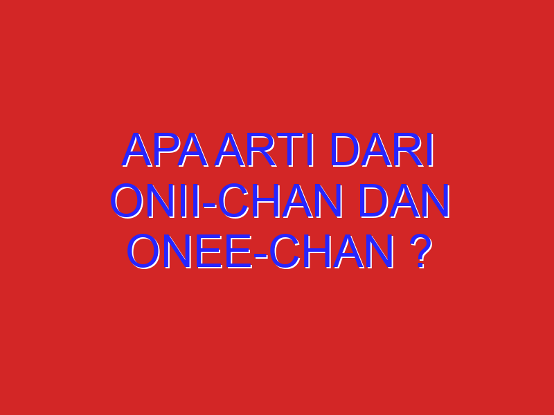 apa arti dari onii-chan dan onee-chan ?