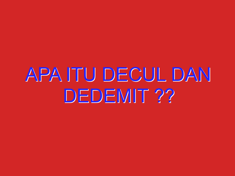 apa itu Decul dan Dedemit ??