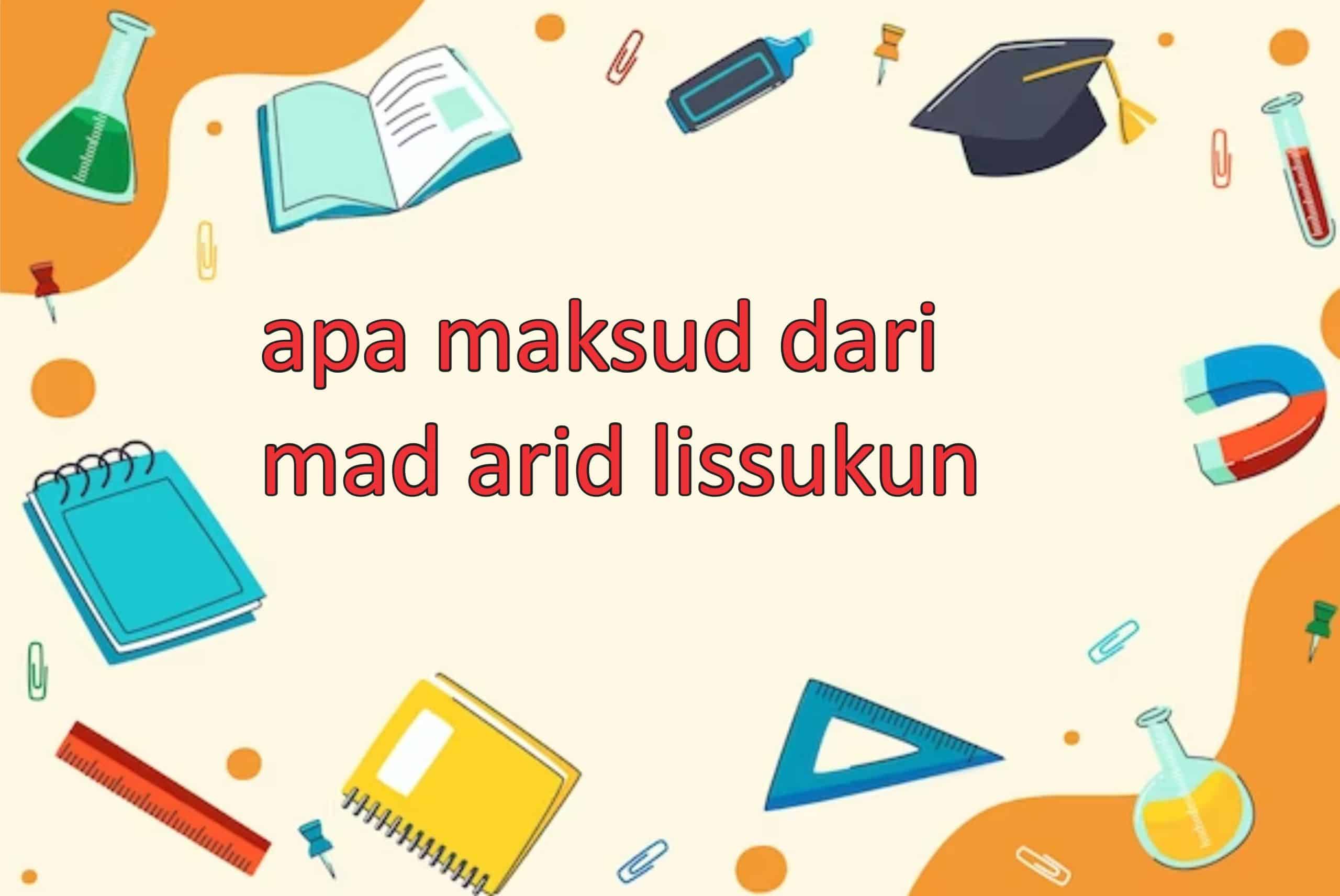 Apa Maksud dari Mad Arid Lissukun? Apa Maksud dari Mad Arid Lissukun?