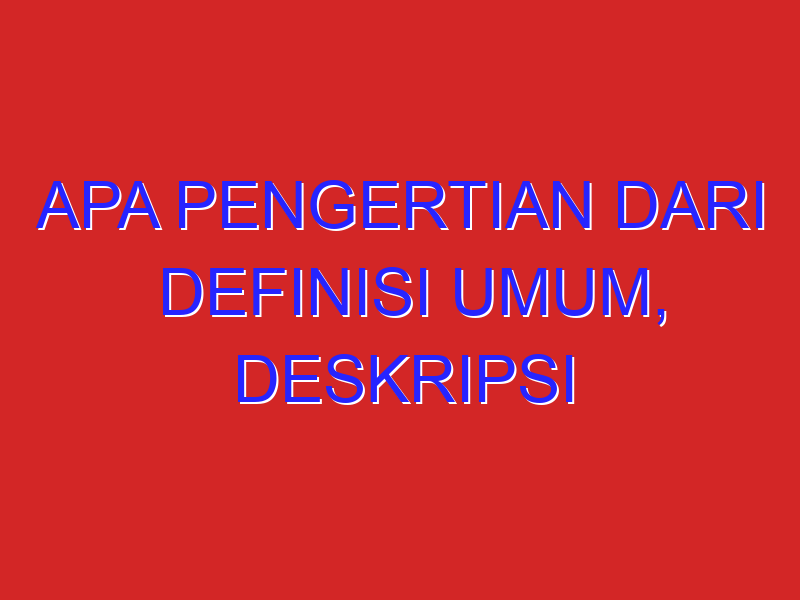 apa pengertian dari definisi umum, deskripsi bagian, dan deskripsi manfaat pada teks hasil observasi?