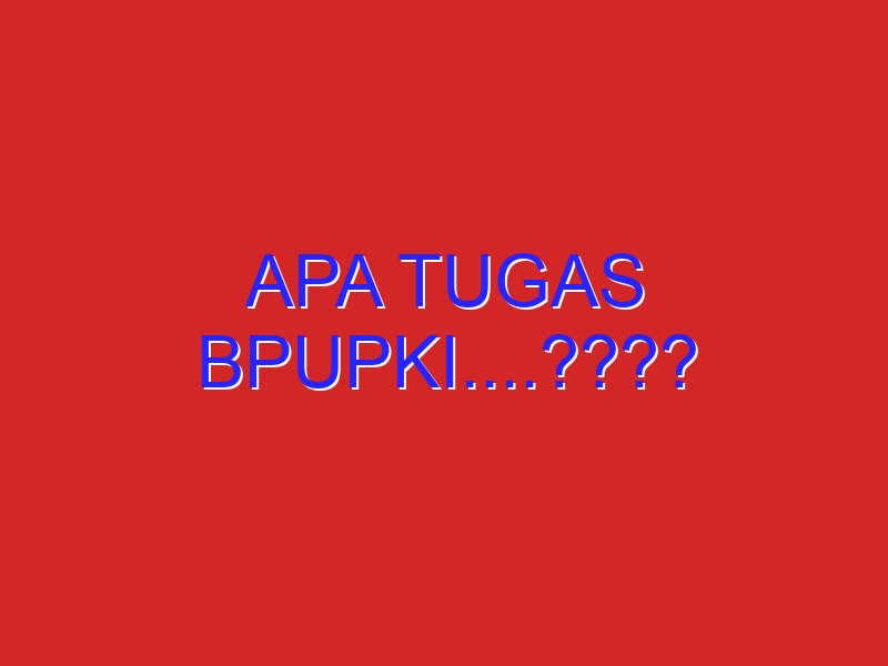 Apa tugas BPUPKI….????