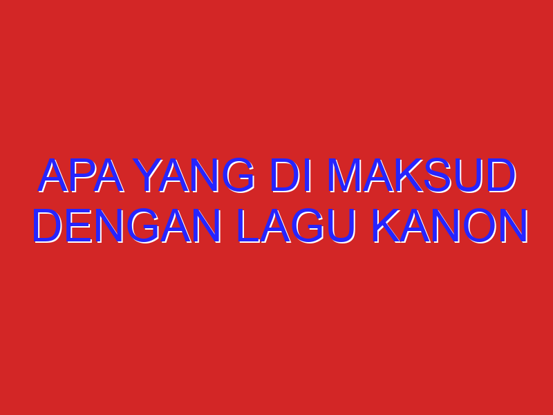 apa yang di maksud dengan lagu kanon