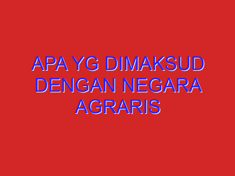 Apa yg dimaksud dengan negara agraris