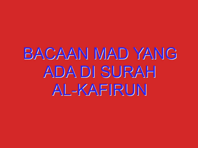 bacaan mad yang ada di surah al-kafirun
