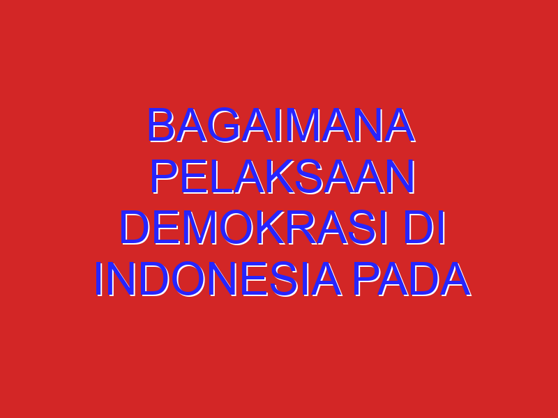 Bagaimana Pelaksaan demokrasi di indonesia pada periode 1949-1959 Bagaimana Pelaksaan demokrasi di indonesia pada periode 1949-1959