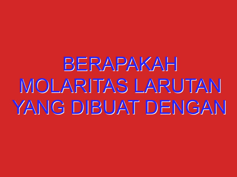 Berapakah molaritas larutan yang dibuat dengan melarutkan 40 gram NaOH dalam 250 mL larutan? (Ar Na=23,