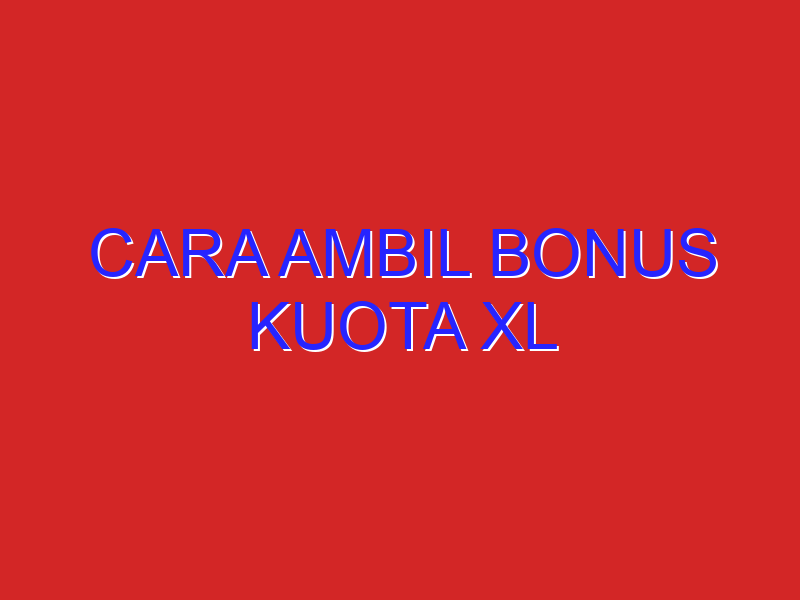 cara ambil bonus kuota xl