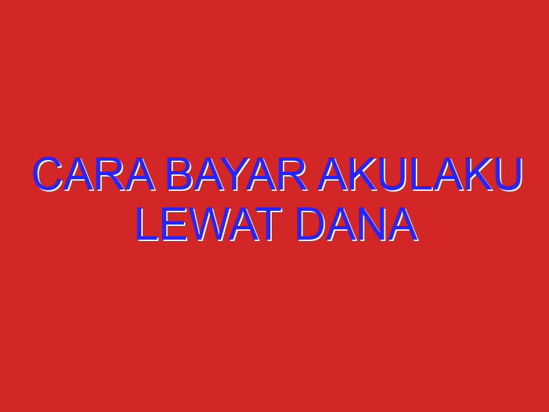 cara bayar akulaku lewat dana
