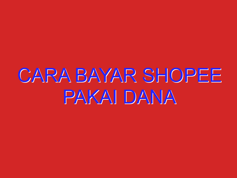 cara bayar shopee pakai dana