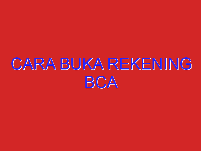 cara buka rekening bca