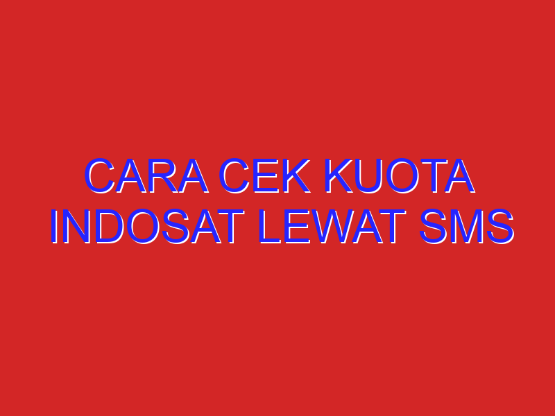cara cek kuota indosat lewat sms
