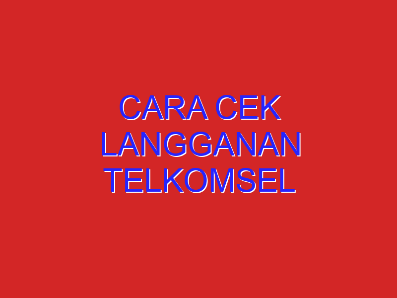 cara cek langganan telkomsel
