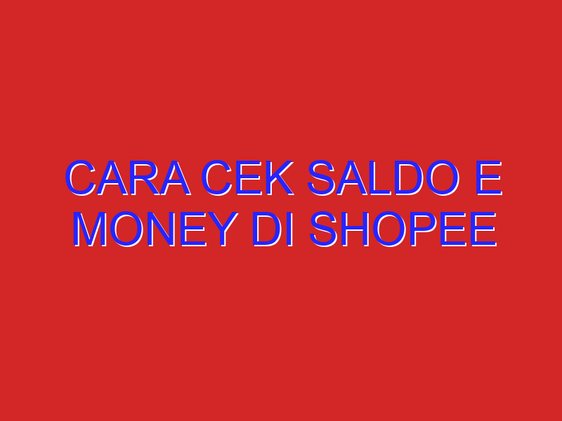cara cek saldo e money di shopee