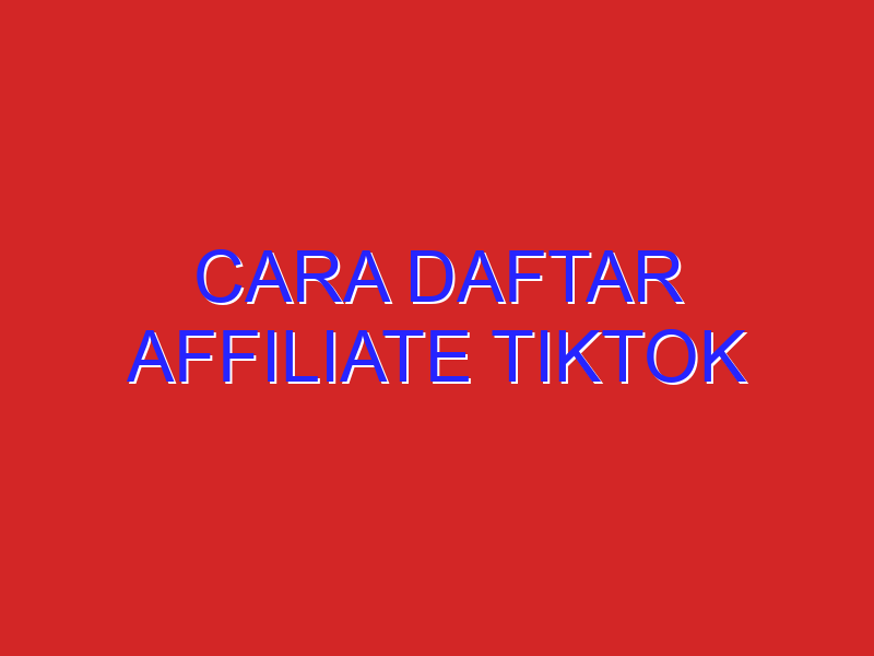 cara daftar affiliate tiktok