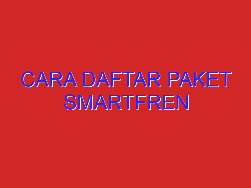 cara daftar paket smartfren cara daftar paket smartfren