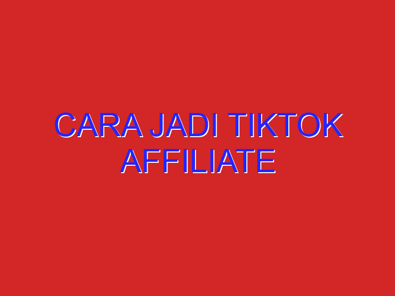 cara jadi tiktok affiliate