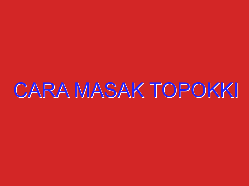 cara masak topokki