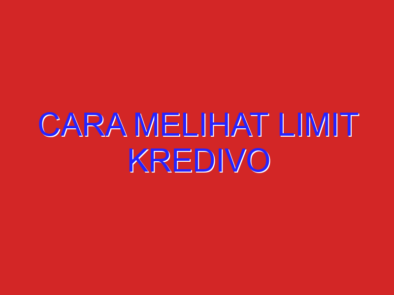 cara melihat limit kredivo