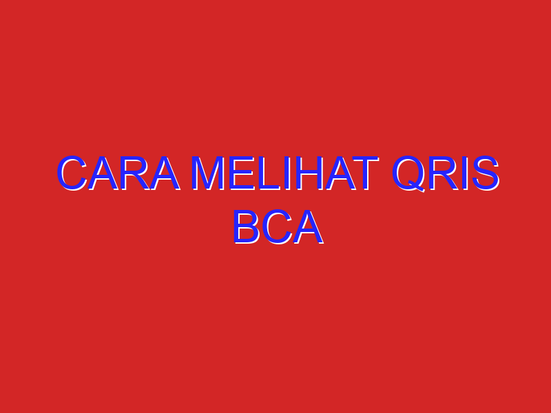 cara melihat qris bca