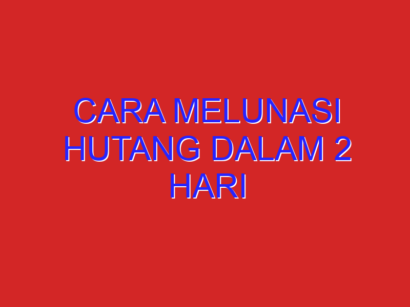 cara melunasi hutang dalam 2 hari