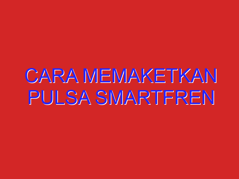 cara memaketkan pulsa smartfren