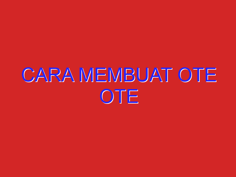 cara membuat ote ote