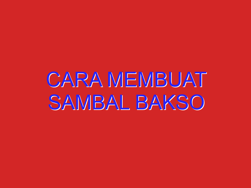 cara membuat sambal bakso