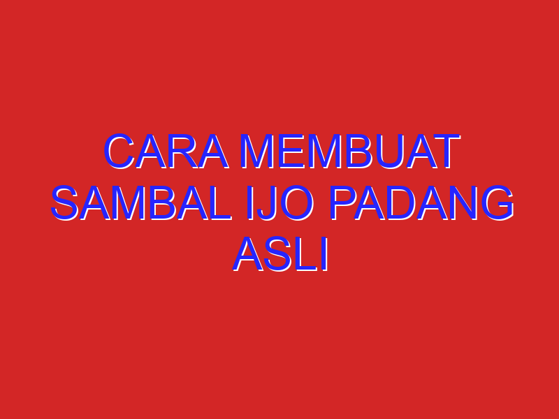 cara membuat sambal ijo padang asli