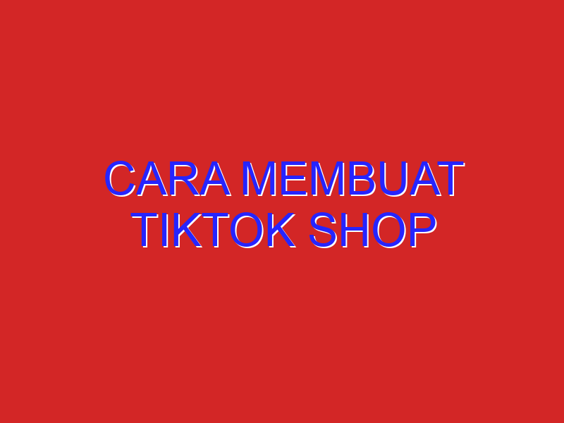 cara membuat tiktok shop