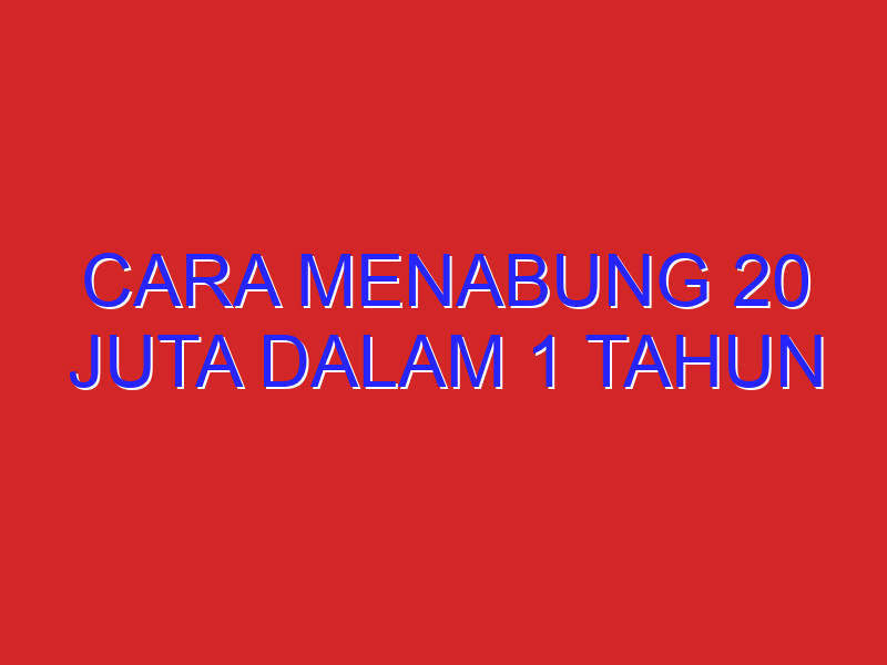 cara menabung 20 juta dalam 1 tahun
