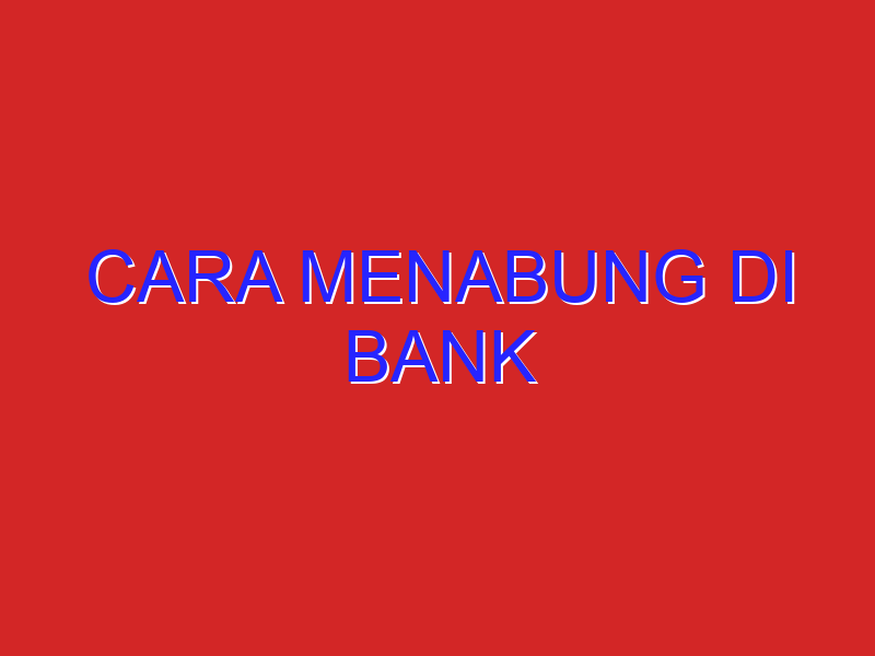 cara menabung di bank cara menabung di bank