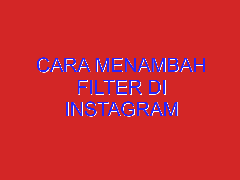 cara menambah filter di instagram