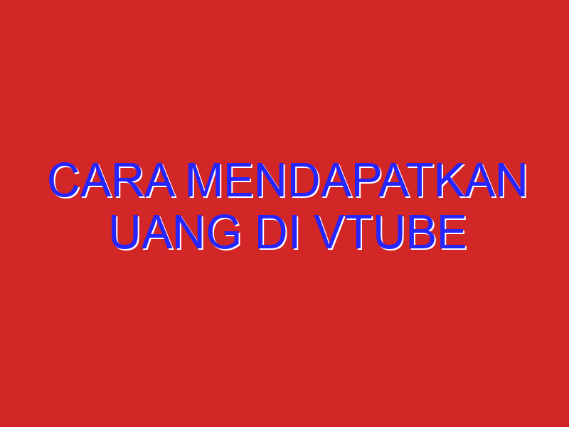 cara mendapatkan uang di vtube