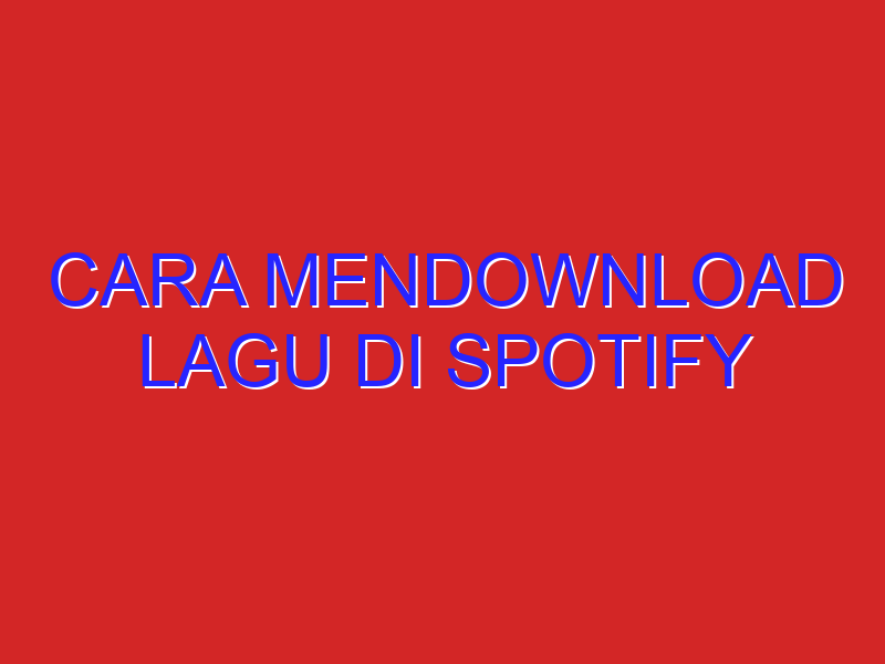 cara mendownload lagu di spotify