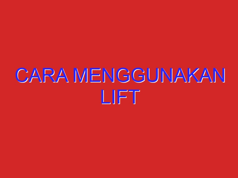 cara menggunakan lift