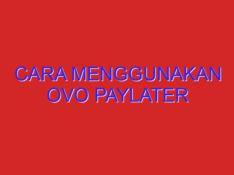 cara menggunakan ovo paylater