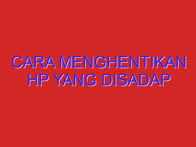 cara menghentikan hp yang disadap