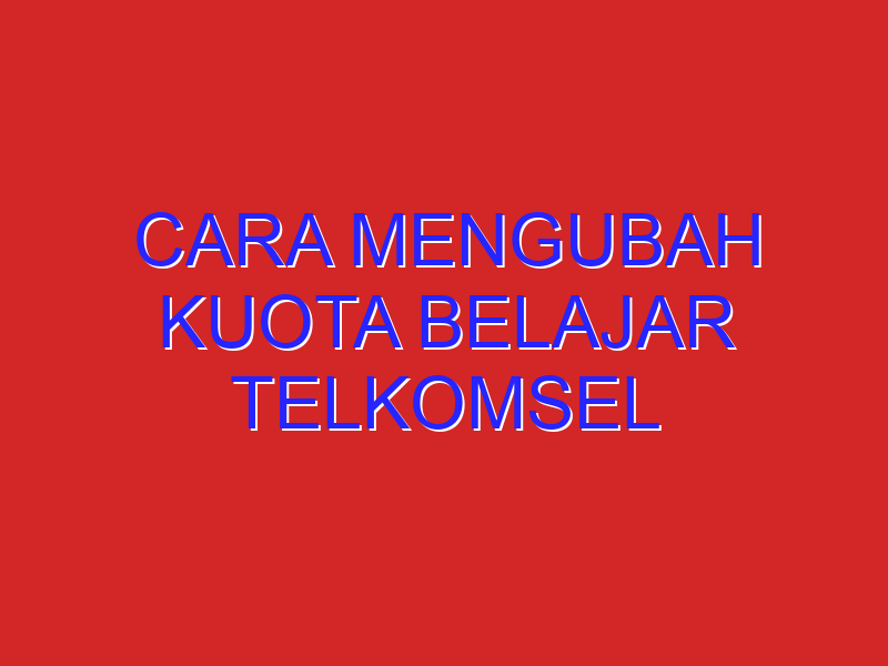 cara mengubah kuota belajar telkomsel
