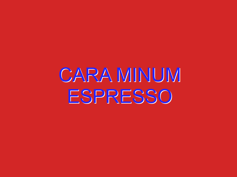 cara minum espresso