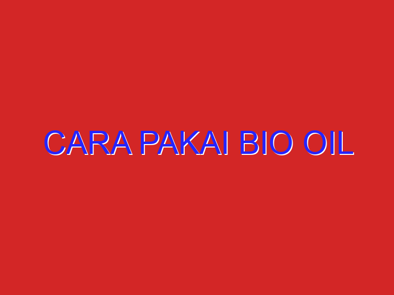 cara pakai bio oil