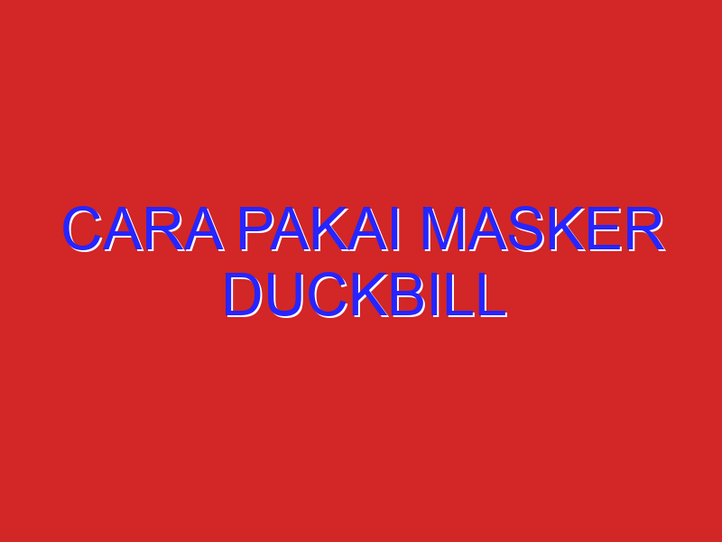 cara pakai masker duckbill