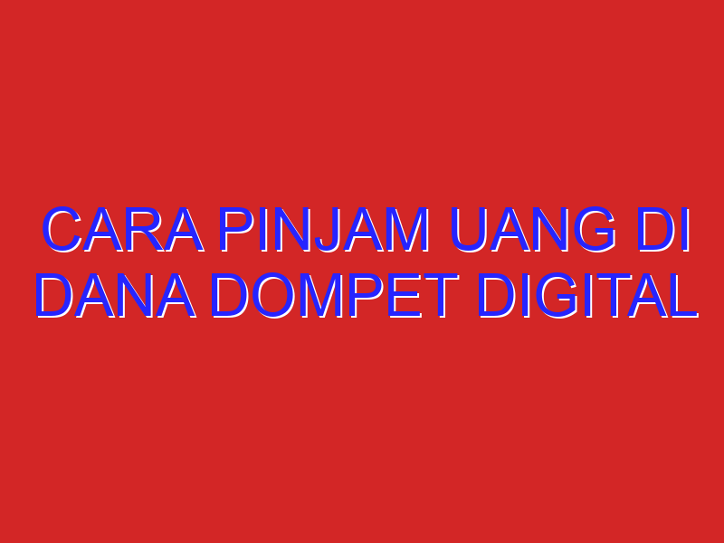 cara pinjam uang di dana dompet digital